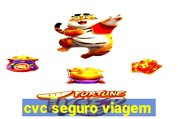 cvc seguro viagem